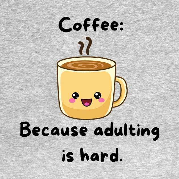 Coffee: Because Adulting is hard by ClothesContact